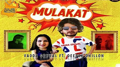 MULAKAT | VADDA GREWAL FT DEEPAK DHILLON | NEW PUNJABI SONG 2019 | PUNJABI RECORDZ