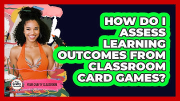 How Do I Assess Learning Outcomes From Classroom Card Games? - Your Crafty Classroom
