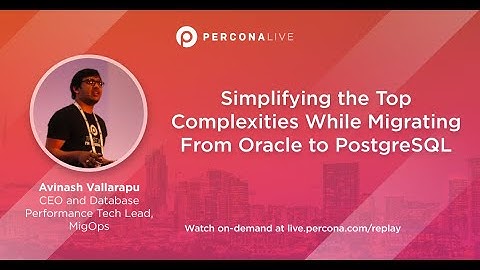 Simplifying the Top Complexities While Migrating From Oracle to PostgreSQL - Avinash Vallarapu