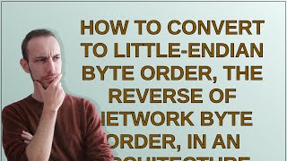 Celebrity How to convert to little-endian byte order, the reverse of network byte order, in an architecture... Profile
