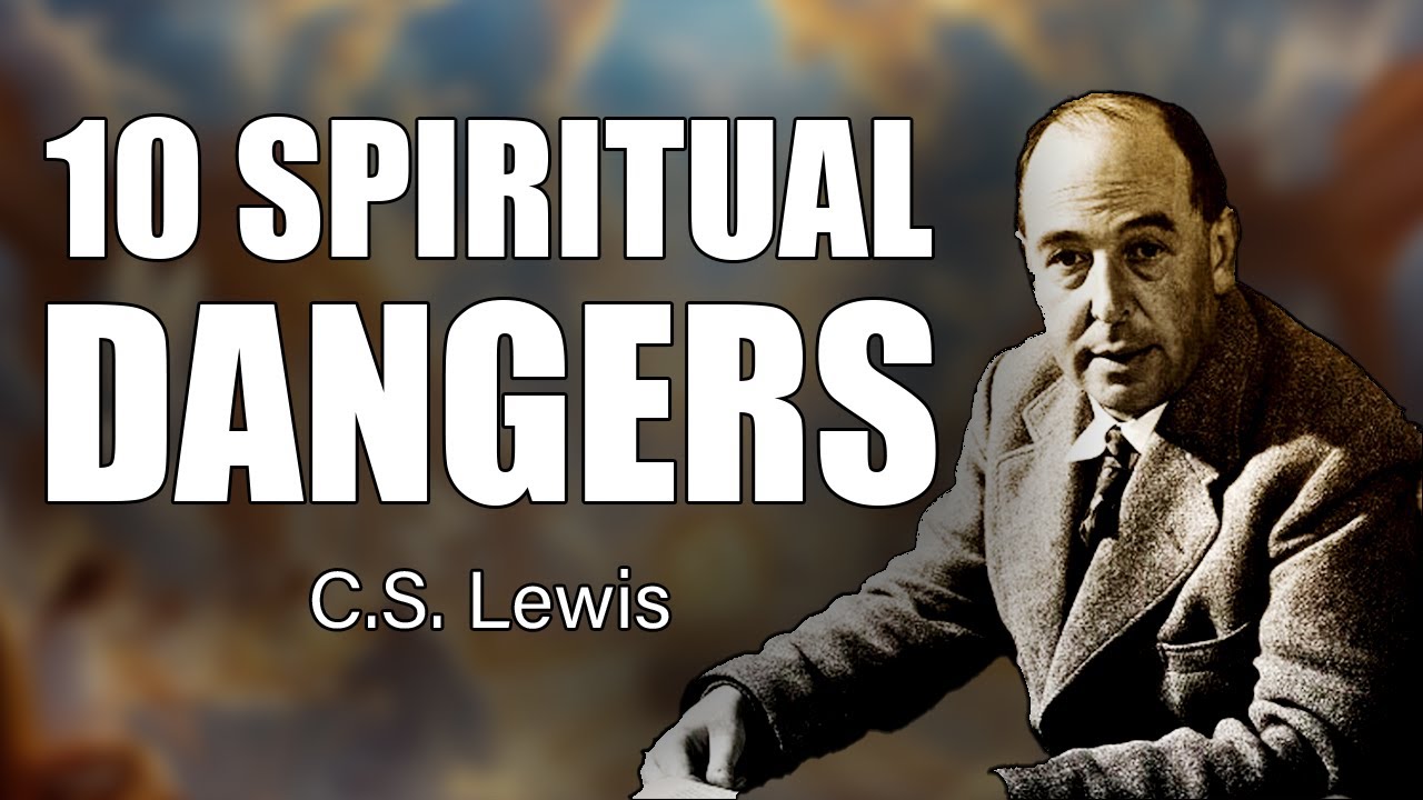 C.S. Lewis Exposes the Hidden Dangers in Our Spiritual Lives 10 C.S. Lewis Exposes the Hidden Dangers in Our Spiritual Lives 10