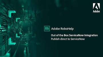 Out of box support for ServiceNow in Adobe RoboHelp
