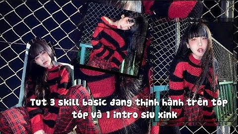 Tut 3 skill và 1 intro xiu xink đang thịnh hành trên tóp tóp😾💕✨| #amp#tutorial