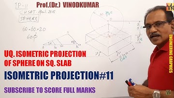 ISOMETRIC PROJECTION -11, Sphere on square slab by Prof. Vinodkumar