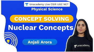 Concept Solving | Nuclear concepts | Physical Science | CSIR 2020 | Anjali | Unacademy