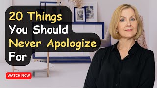 When to Apologize and When Not to | 20 Things You Should Never Apologize For