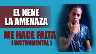 EL NENE LA AMENAZA - ME HACE FALTA ( INSTRUMENTAL)