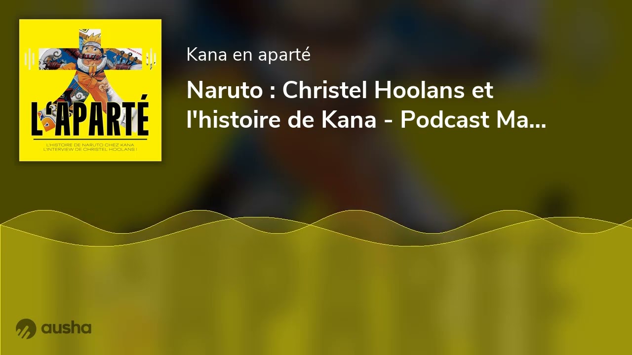 Naruto : Christel Hoolans et l'histoire de Kana - Podcast Manga - L'aparté E19