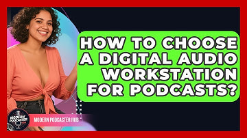 How To Choose A Digital Audio Workstation For Podcasts? - Modern Podcaster Hub