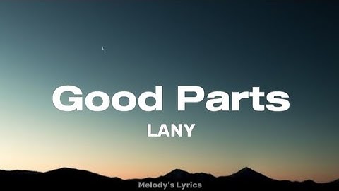 LANY - Good Parts (Lyrics)