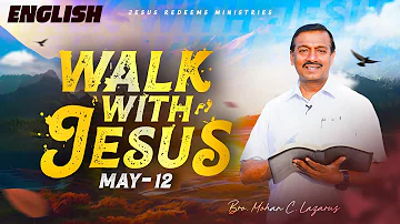 Walk with Jesus | Bro. Mohan C Lazarus | May 12 | English