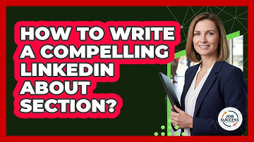 How To Write A Compelling LinkedIn About Section?