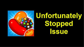 How To Fix Unfortunately Candy Crush Saga App Has Stopped Error  Android & Ios