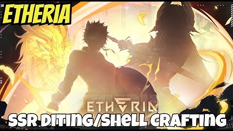 Etheria Restart - New Dev Notes/SSR Diting?/Shell Crafting FINALLY