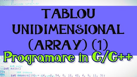 #2  Array - Tablou unidimensional (part. 1) • Limbajul C pentru incepatori
