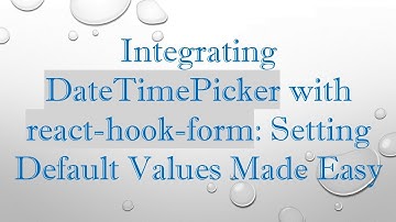 Integrating DateTimePicker with react-hook-form: Setting Default Values Made Easy