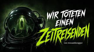 Creepypasta "Wir töteten einen Zeitreisenden" German/Deutsch