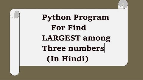 3.Python program to find largest of three numbers using user input