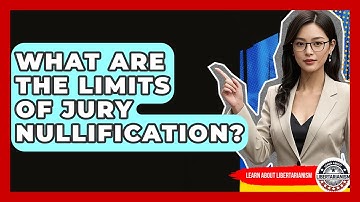 What Are The Limits Of Jury Nullification? - Learn About Libertarianism