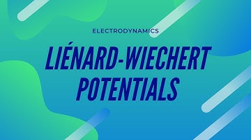 Liénard-Wiechert Potentials | Dynamic Charges | Part 2 of 3