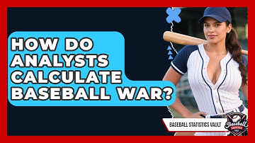 How Do Analysts Calculate Baseball WAR? - Baseball Statistics Vault