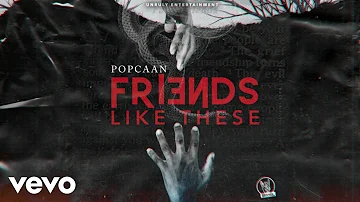 POPCAAN - FRIENDS LIKE THESE (Official Audio)