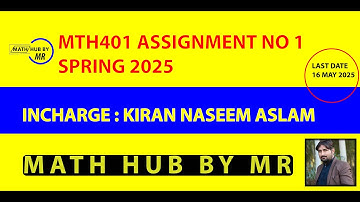 MTH401 ASSIGNMENT NO 1 SPRING 2025 INCHARGE KIRAN NASEEM ASLAM BY MUHAMMAD RAMZAN