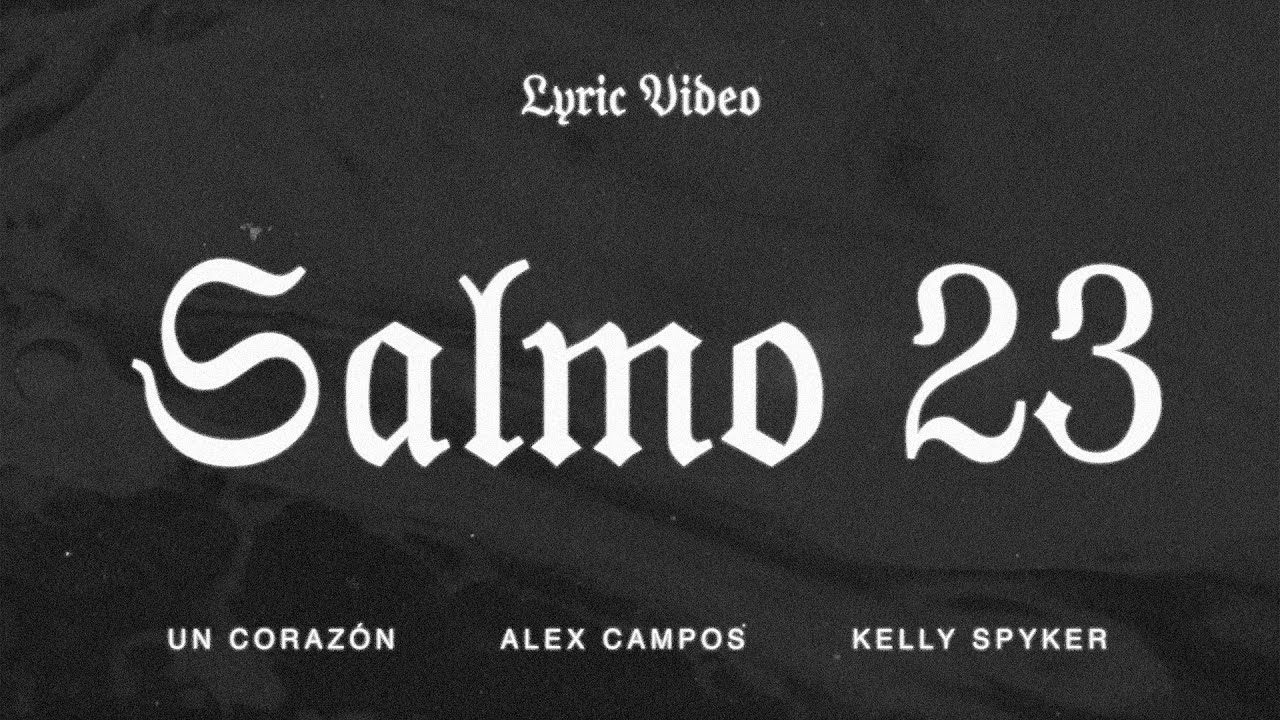 Un Corazón - Salmo 23 Ft. Alex Campos & Kelly Spyker (Lyric Video)