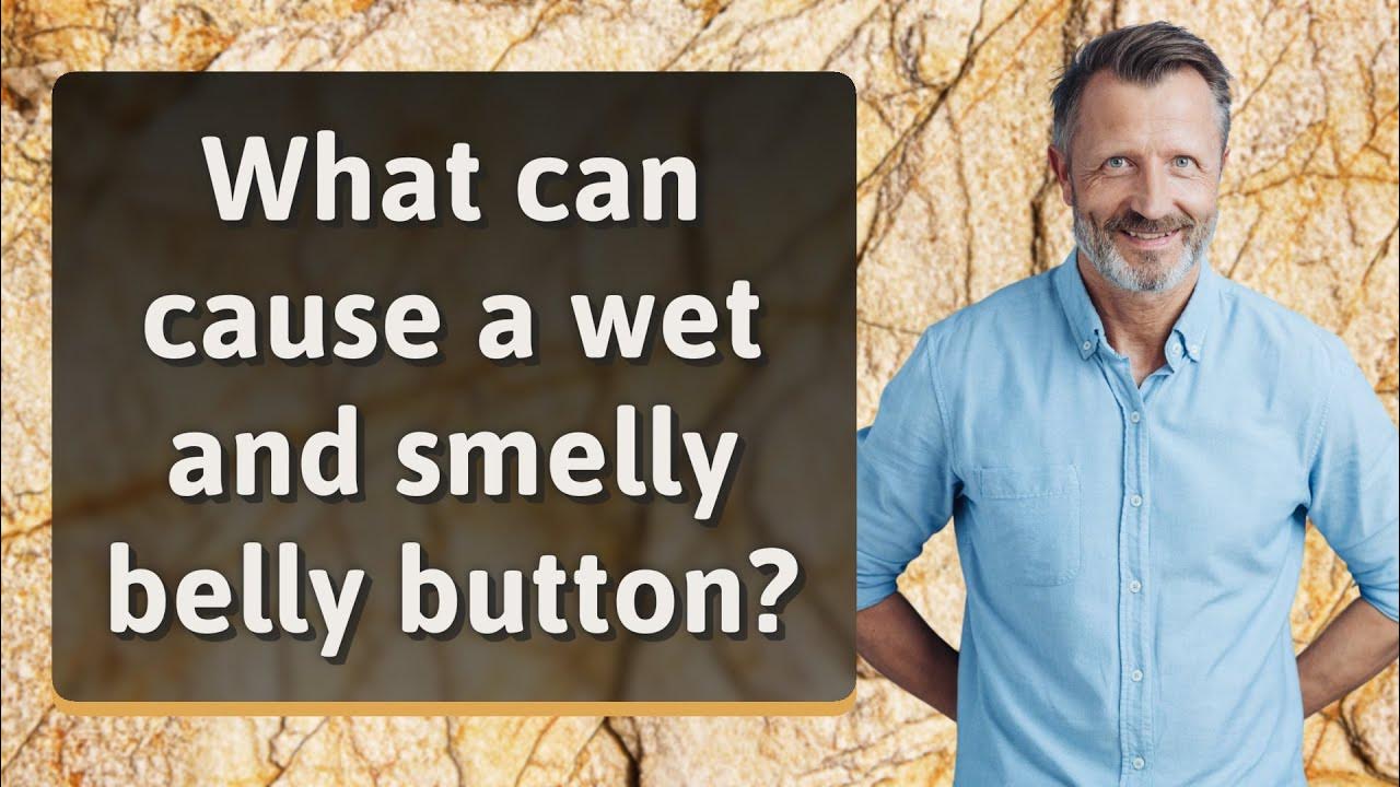 what-can-cause-a-wet-and-smelly-belly-button-youtube