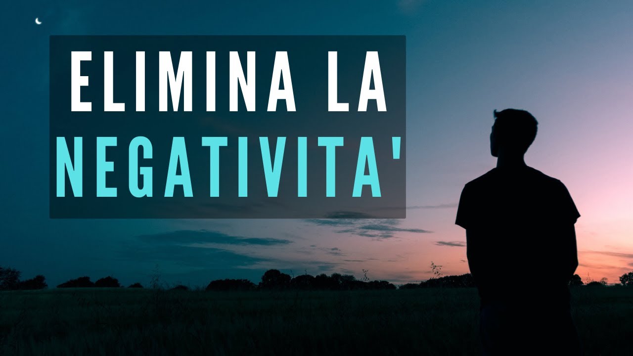 ELIMINA LA NEGATIVITA' - Video Motivazionale - YouTube
