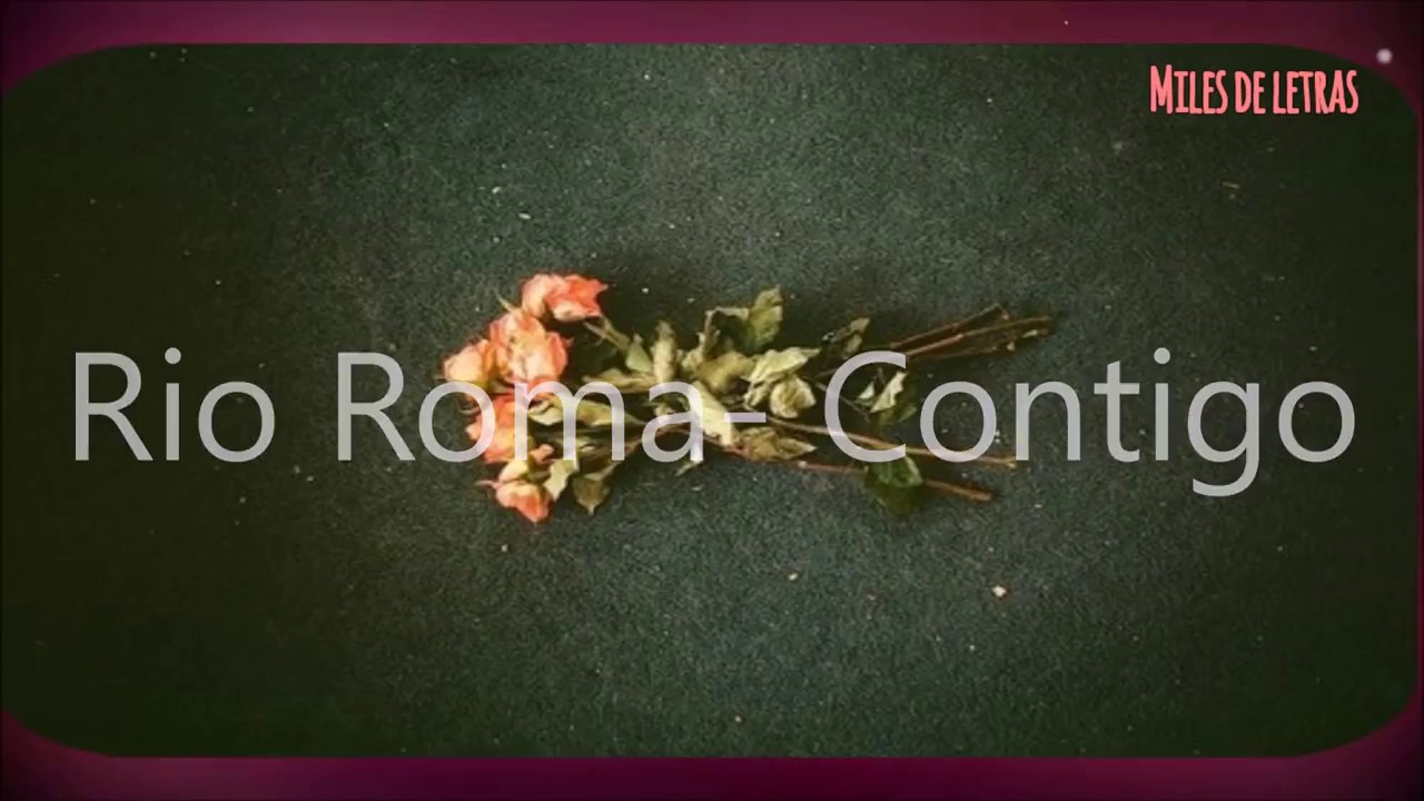 Rio Roma Contigo Letra - YouTube
