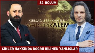 CİNLER HAKKINDA DOĞRU BİLİNEN YANLIŞLAR - ​Kursad BERKKAN ile Metafizik Alem 32. Bölüm 