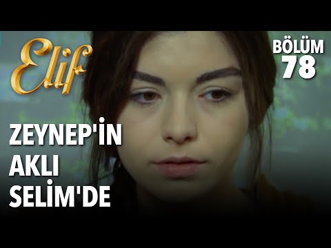 Zeynep'in Aklı Selim'de | Elif 78. Bölüm