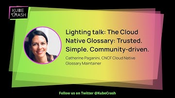 Lighting talk: The Cloud Native Glossary: Trusted. Simple. Community-driven.