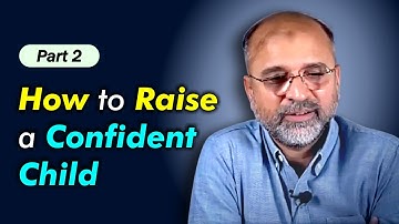 How to Raise a Confident Child | Part 02 | Salman Asif Siddiqui | ERDC