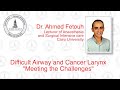 Difficult Airway and Cancer Larynx: Meet the Challenges by Dr Ahmed Fetouh