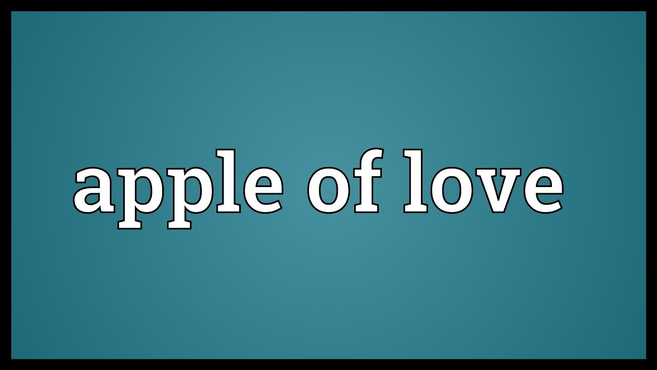 Apple Of Love Meaning YouTube