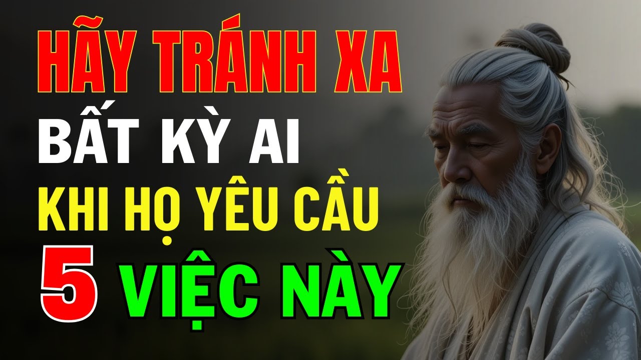 Outline Video Cổ Nhân Dạy: Hãy Tránh Xa Bất Kỳ Ai Khi Họ Yêu Cầu 5 Điều Này