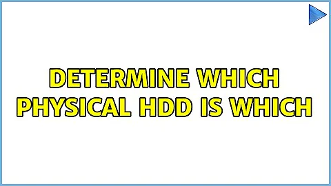 Determine which physical HDD is which