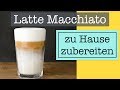 Latte Macchiato Zubereitung - wie du den perfekten Latte Macchiato zu Hause selber machen kannst