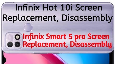 infinix Hot 10i Screen Replacement, Disassembly /infinix Smart 5 pro Screen Replacement, Disassembly