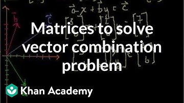Matrices to solve a vector combination problem | Matrices | Precalculus | Khan Academy