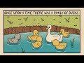 ONCE UPON A TIME, THERE WAS A FAMILY OF DUCKS.