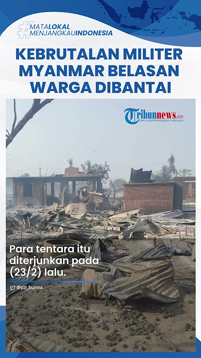 Kebrutalan Militer Myanmar Makin Menjadi, Belasan Warga Sipil Dibantai hingga 1 Korban Dimutilasi