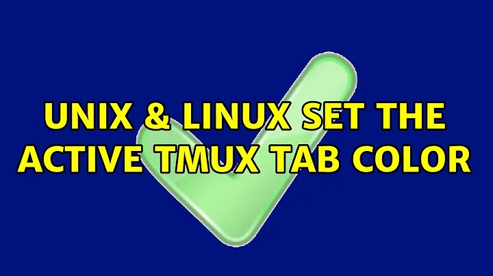 Unix & Linux: Set the active tmux tab color (2 Solutions!!)