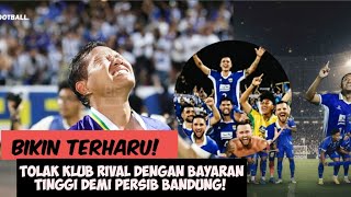 Bikin Terharu ‼️Tolak Klub Rival dengan Bayaran Tinggi demi Persib Bandung ‼️