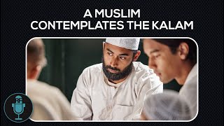 A Muslim Contemplates the Kalam