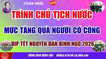 [TOÀN VĂN]: Trình CHỦ TỊCH NƯỚC Mức Tiền Tặng quà NGƯỜI CÓ CÔNG Dịp Tết Nguyên đán Bính Ngọ năm 2026