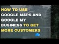 How To Use Google Maps And Google My Business To Get More Virtual Tour Customers