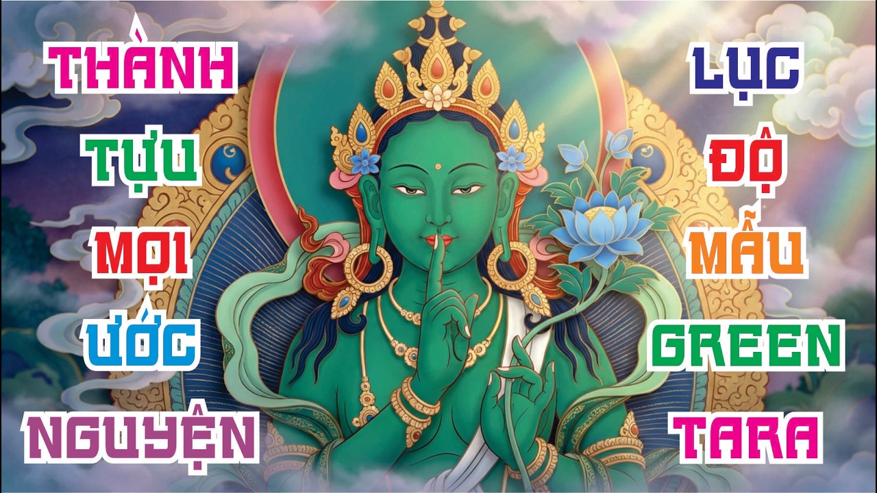 Lục Độ Mẫu Tâm Chú - Green Tara Mantra - Om Tare Tuttare Ture Soha - Nhạc Phật Che Chở & Bình An